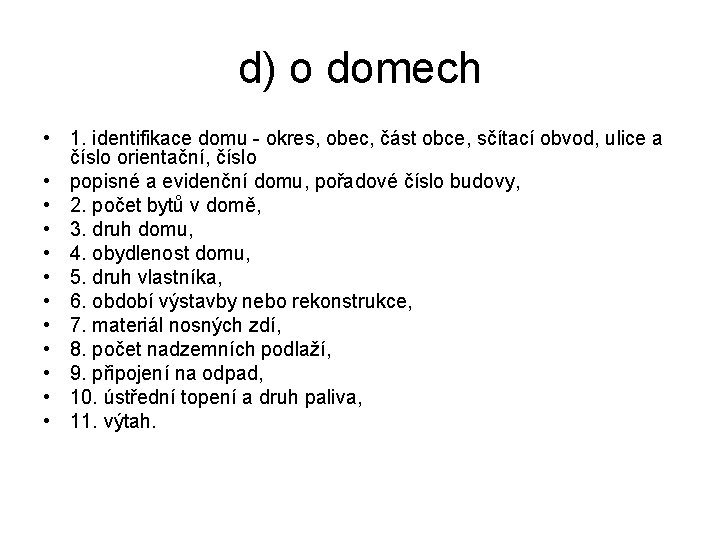 d) o domech • 1. identifikace domu - okres, obec, část obce, sčítací obvod,