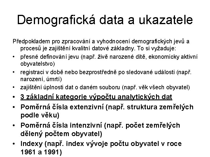 Demografická data a ukazatele Předpokladem pro zpracování a vyhodnocení demografických jevů a procesů je