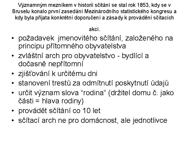 Významným mezníkem v historii sčítání se stal rok 1853, kdy se v Bruselu konalo