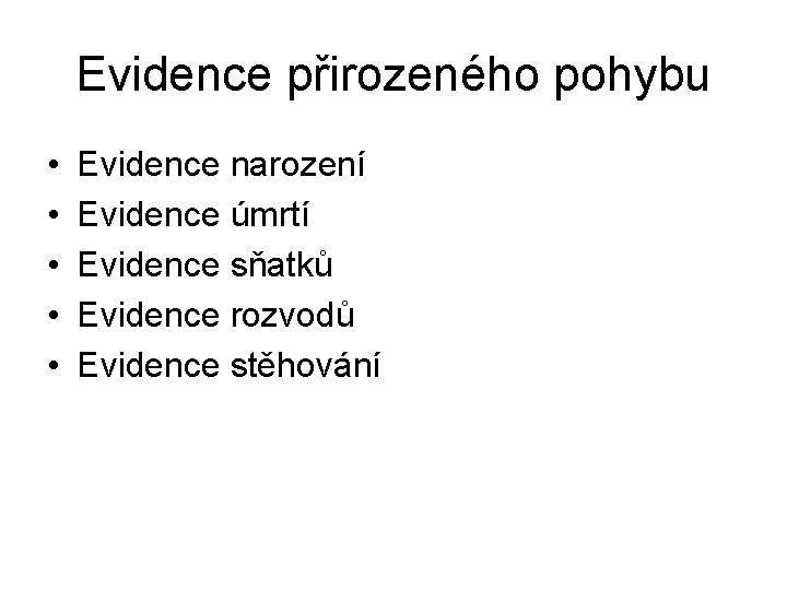 Evidence přirozeného pohybu • • • Evidence narození Evidence úmrtí Evidence sňatků Evidence rozvodů