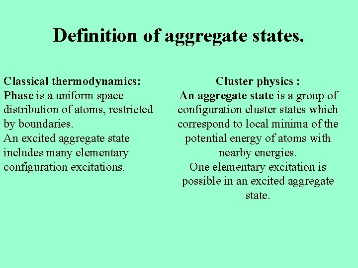 Definition of aggregate states. Classical thermodynamics: Phase is a uniform space distribution of atoms,