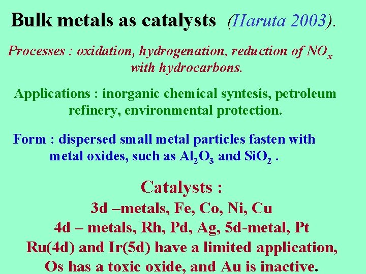 Bulk metals as catalysts (Haruta 2003). Processes : oxidation, hydrogenation, reduction of NOx with