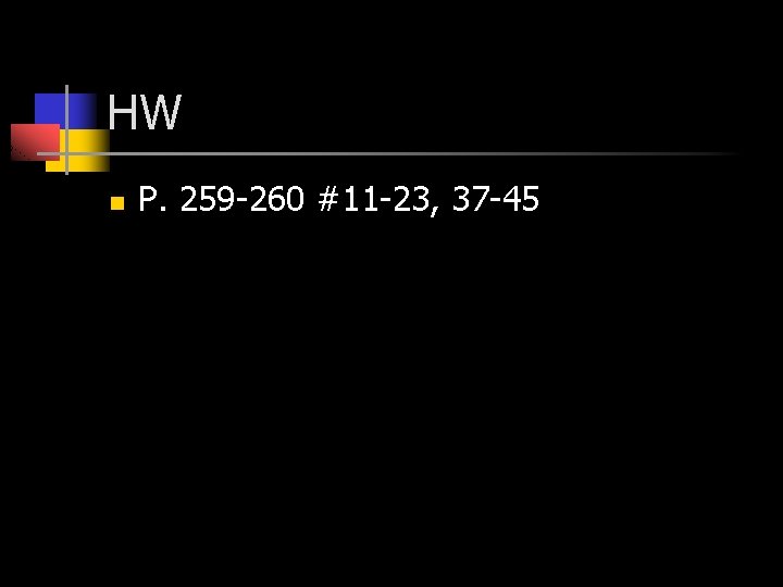 HW n P. 259 -260 #11 -23, 37 -45 