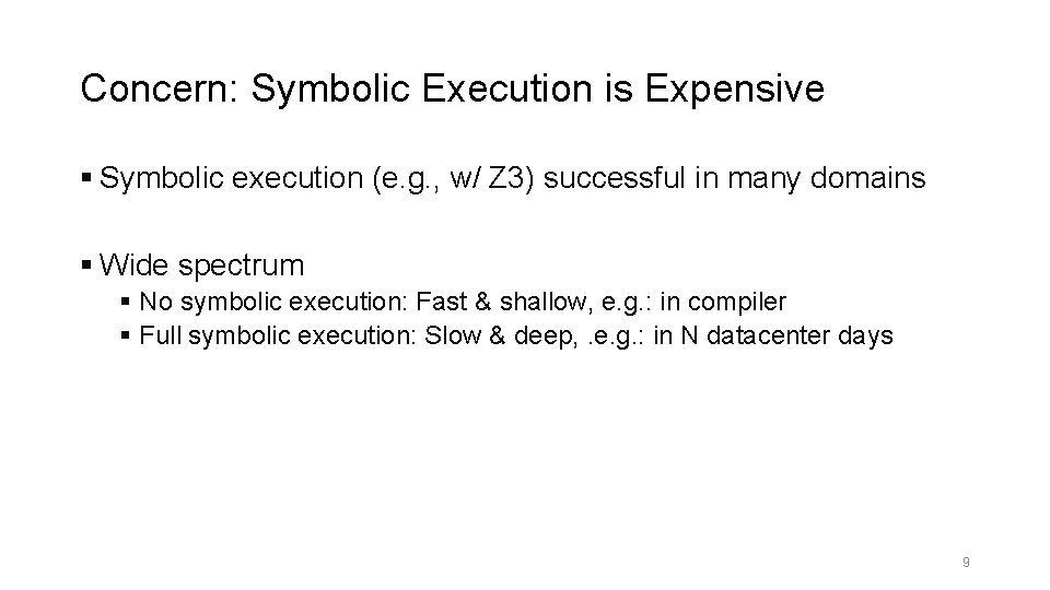 Concern: Symbolic Execution is Expensive § Symbolic execution (e. g. , w/ Z 3)