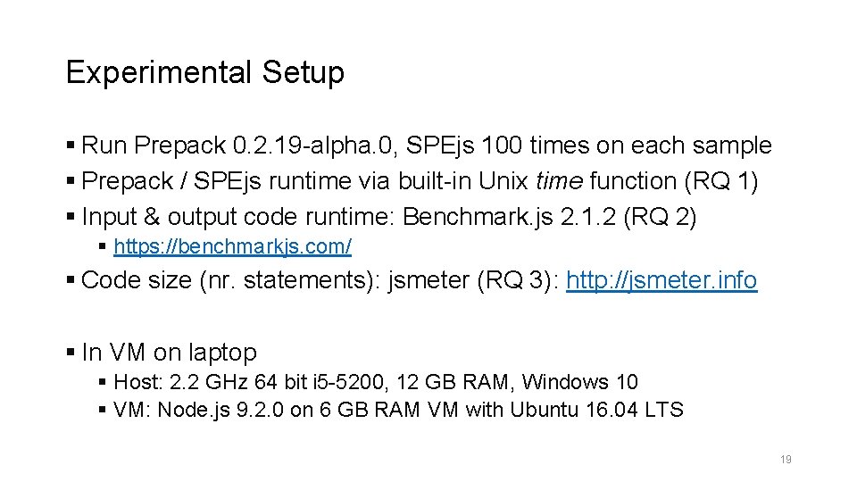 Experimental Setup § Run Prepack 0. 2. 19 -alpha. 0, SPEjs 100 times on