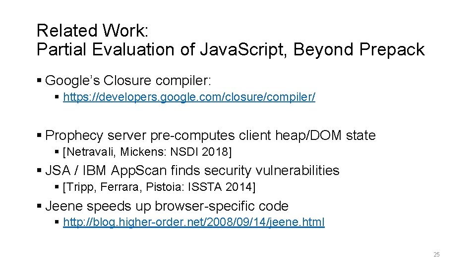 Related Work: Partial Evaluation of Java. Script, Beyond Prepack § Google’s Closure compiler: §