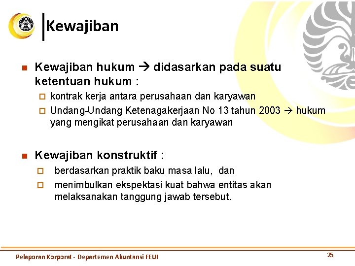 Kewajiban n Kewajiban hukum didasarkan pada suatu ketentuan hukum : kontrak kerja antara perusahaan