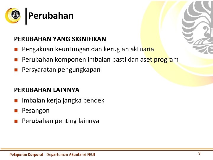 Perubahan PERUBAHAN YANG SIGNIFIKAN n Pengakuan keuntungan dan kerugian aktuaria n Perubahan komponen imbalan