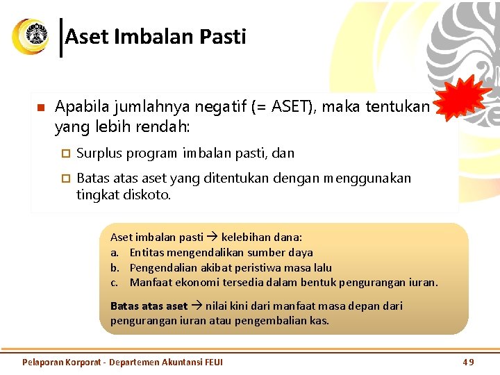 Aset Imbalan Pasti n Apabila jumlahnya negatif (= ASET), maka tentukan yang lebih rendah: