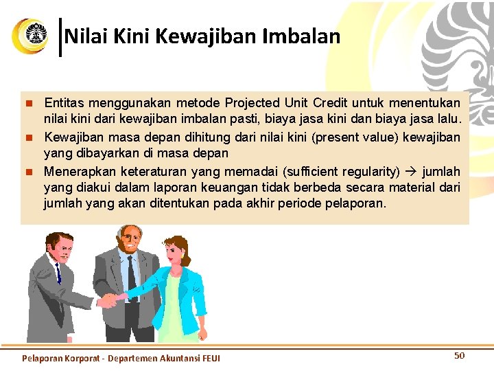 Nilai Kini Kewajiban Imbalan n Entitas menggunakan metode Projected Unit Credit untuk menentukan nilai