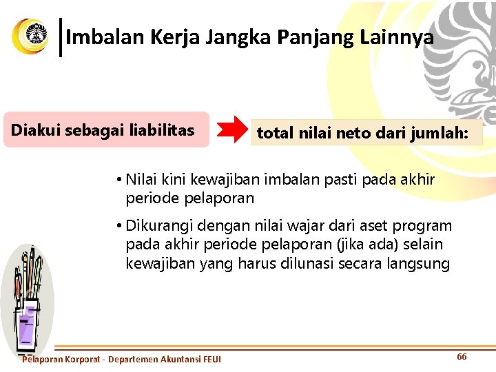 Imbalan Kerja Jangka Panjang Lainnya Diakui sebagai liabilitas total nilai neto dari jumlah: •