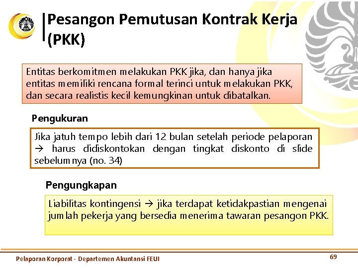 Pesangon Pemutusan Kontrak Kerja (PKK) Entitas berkomitmen melakukan PKK jika, dan hanya jika entitas