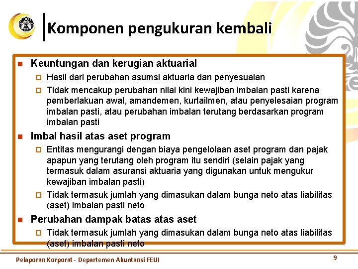 Komponen pengukuran kembali n Keuntungan dan kerugian aktuarial Hasil dari perubahan asumsi aktuaria dan