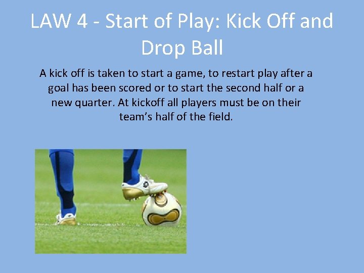 LAW 4 - Start of Play: Kick Off and Drop Ball A kick off
