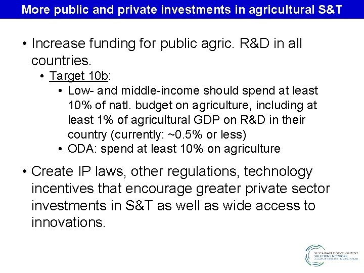 More public and private investments in agricultural S&T • Increase funding for public agric.