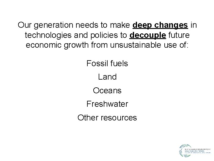 Our generation needs to make deep changes in technologies and policies to decouple future