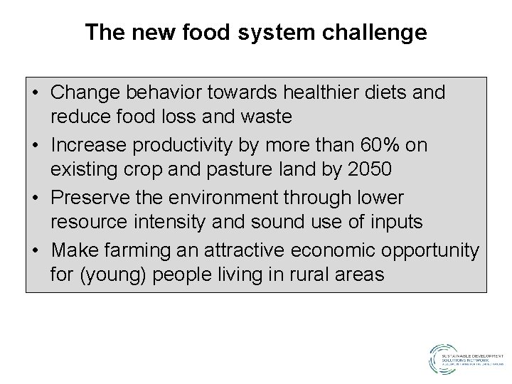 The new food system challenge • Change behavior towards healthier diets and reduce food