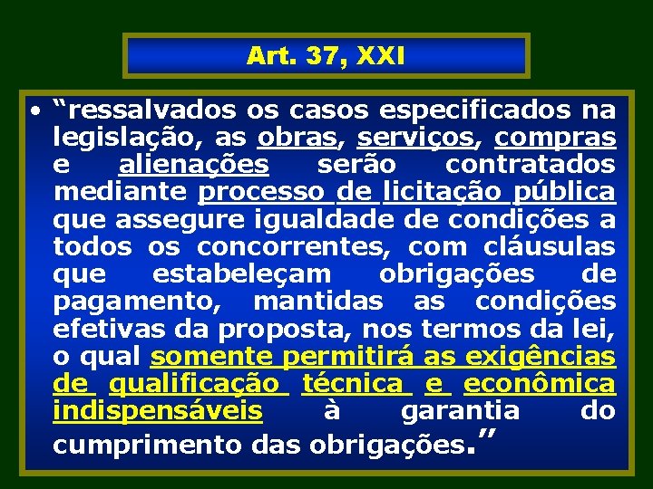 Art. 37, XXI • “ressalvados os casos especificados na legislação, as obras, serviços, compras
