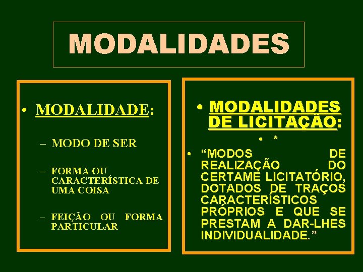 MODALIDADES • MODALIDADE: – MODO DE SER – FORMA OU CARACTERÍSTICA DE UMA COISA