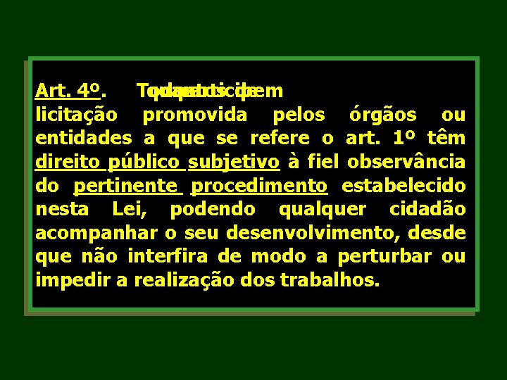 Art. 4º. Todos quantos participem de licitação promovida pelos órgãos ou entidades a que