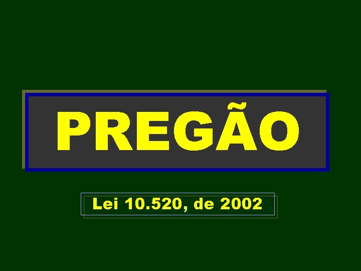 PREGÃO Lei 10. 520, de 2002 