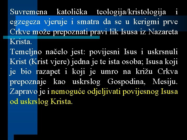 Suvremena katolička teologija/kristologija i egzegeza vjeruje i smatra da se u kerigmi prve Crkve