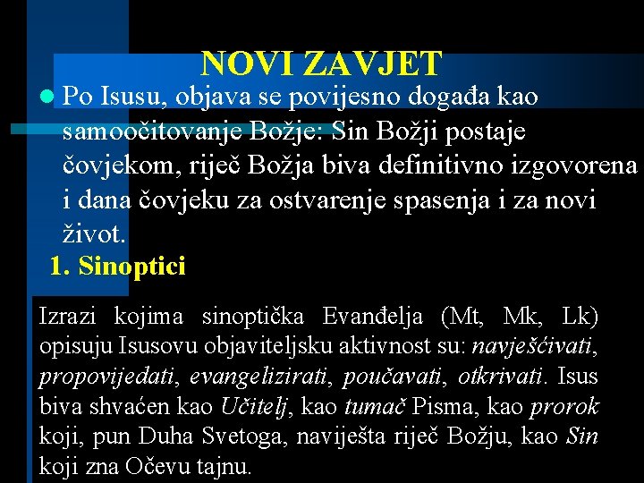 l Po NOVI ZAVJET Isusu, objava se povijesno događa kao samoočitovanje Božje: Sin Božji