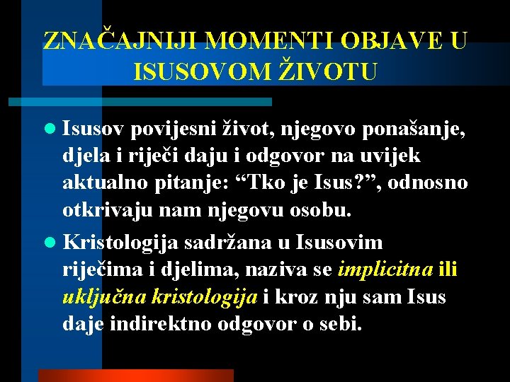 ZNAČAJNIJI MOMENTI OBJAVE U ISUSOVOM ŽIVOTU l Isusov povijesni život, njegovo ponašanje, djela i