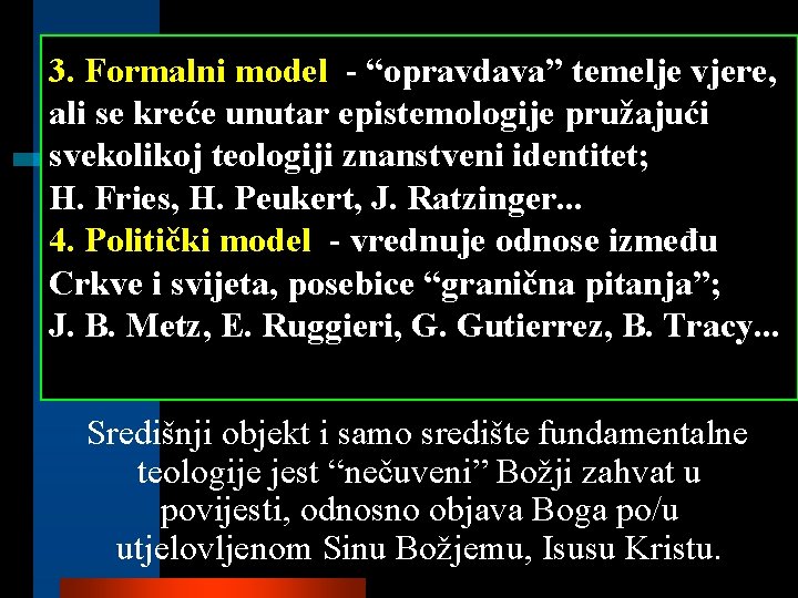 3. Formalni model - “opravdava” temelje vjere, ali se kreće unutar epistemologije pružajući svekolikoj