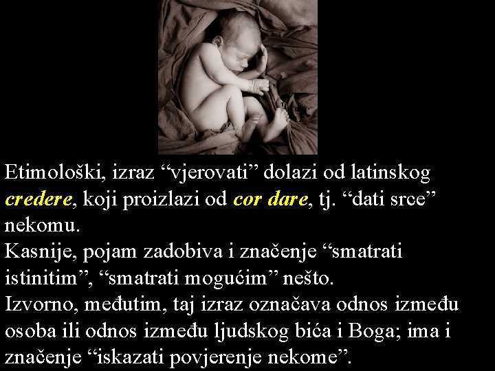 Etimološki, izraz “vjerovati” dolazi od latinskog credere, koji proizlazi od cor dare, tj. “dati