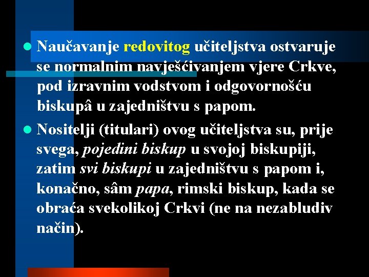 l Naučavanje redovitog učiteljstva ostvaruje se normalnim navješćivanjem vjere Crkve, pod izravnim vodstvom i