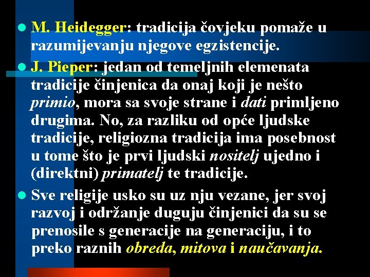 l M. Heidegger: tradicija čovjeku pomaže u razumijevanju njegove egzistencije. l J. Pieper: jedan