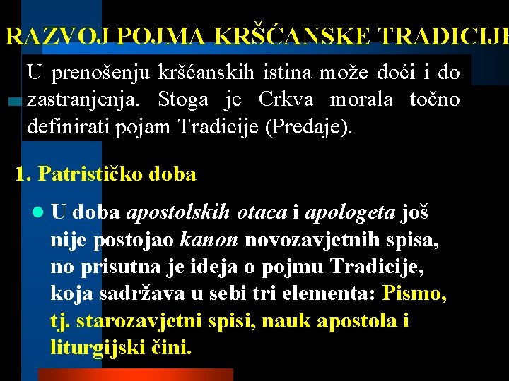 RAZVOJ POJMA KRŠĆANSKE TRADICIJE U prenošenju kršćanskih istina može doći i do zastranjenja. Stoga