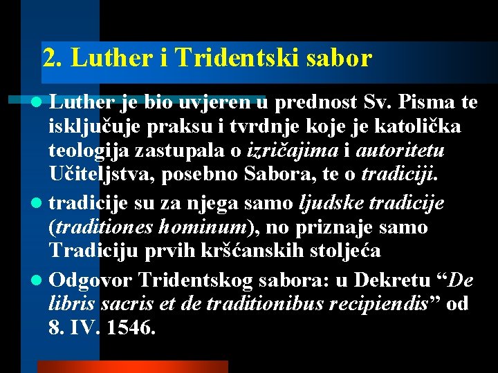 2. Luther i Tridentski sabor l Luther je bio uvjeren u prednost Sv. Pisma