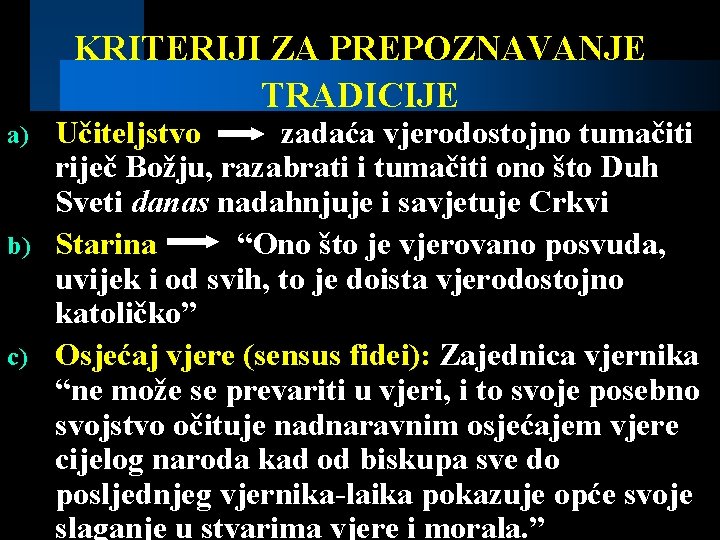 KRITERIJI ZA PREPOZNAVANJE TRADICIJE Učiteljstvo zadaća vjerodostojno tumačiti riječ Božju, razabrati i tumačiti ono