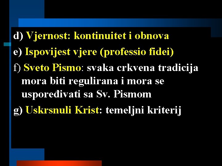 d) Vjernost: kontinuitet i obnova e) Ispovijest vjere (professio fidei) f) Sveto Pismo: svaka