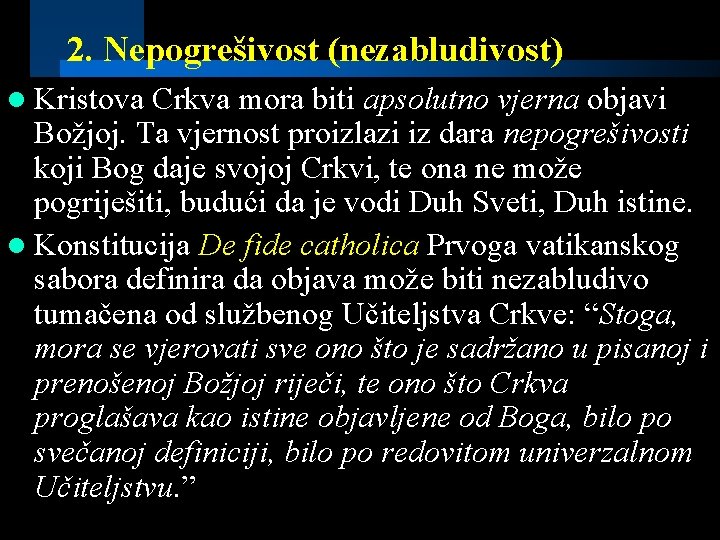 2. Nepogrešivost (nezabludivost) l Kristova Crkva mora biti apsolutno vjerna objavi Božjoj. Ta vjernost