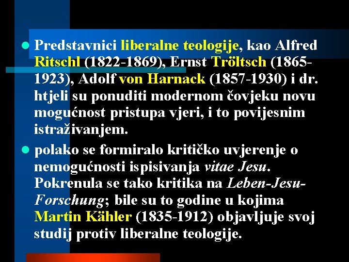 l Predstavnici liberalne teologije, kao Alfred Ritschl (1822 -1869), Ernst Tröltsch (18651923), Adolf von