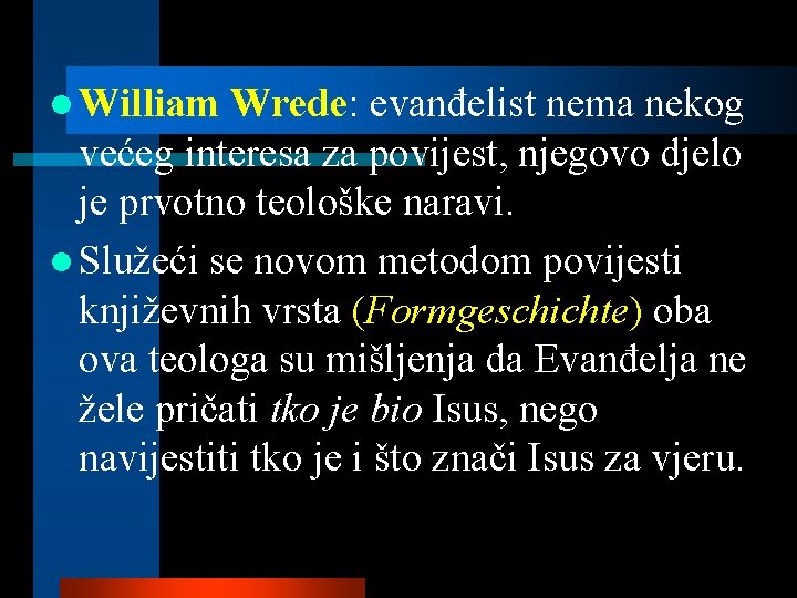 l William Wrede: evanđelist nema nekog većeg interesa za povijest, njegovo djelo je prvotno