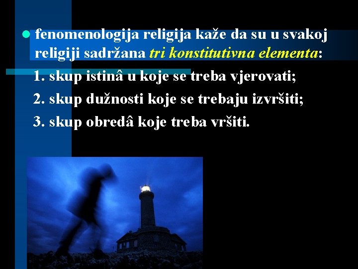 l fenomenologija religija kaže da su u svakoj religiji sadržana tri konstitutivna elementa: 1.