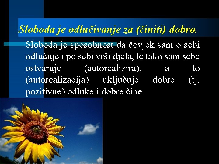 Sloboda je odlučivanje za (činiti) dobro. Sloboda je sposobnost da čovjek sam o sebi