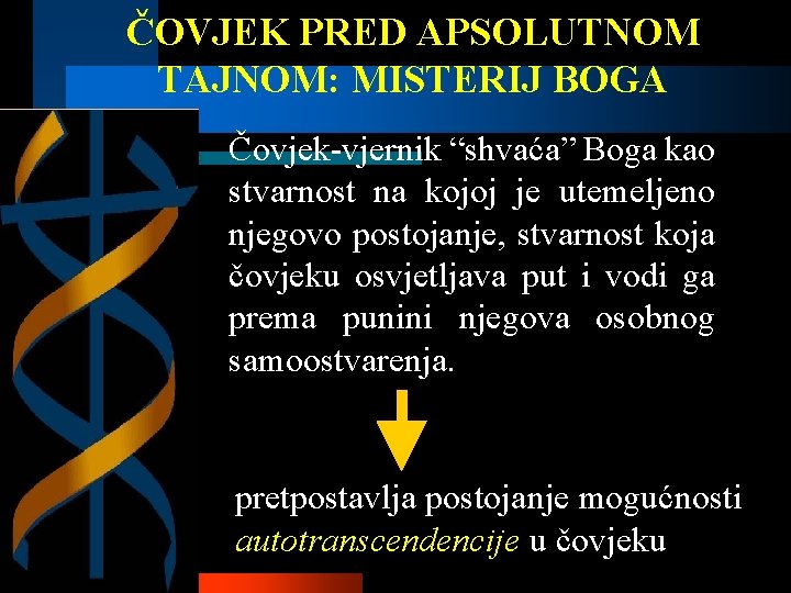 ČOVJEK PRED APSOLUTNOM TAJNOM: MISTERIJ BOGA Čovjek-vjernik “shvaća” Boga kao stvarnost na kojoj je