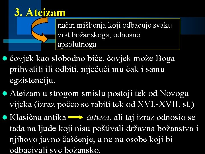 3. Ateizam način mišljenja koji odbacuje svaku vrst božanskoga, odnosno apsolutnoga l čovjek kao