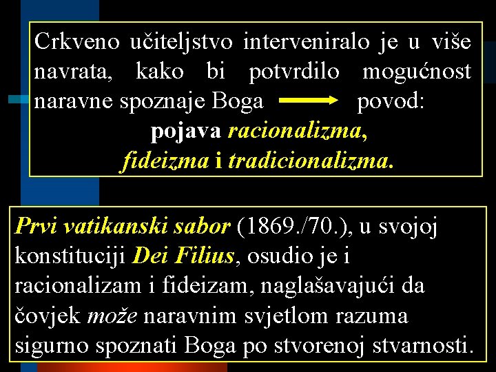 Crkveno učiteljstvo interveniralo je u više navrata, kako bi potvrdilo mogućnost naravne spoznaje Boga