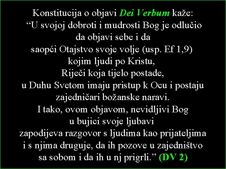 Konstitucija o objavi Dei Verbum kaže: “U svojoj dobroti i mudrosti Bog je odlučio