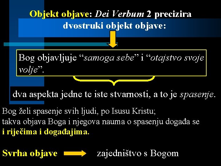 Objekt objave: Dei Verbum 2 precizira dvostruki objekt objave: Bog objavljuje “samoga sebe” i