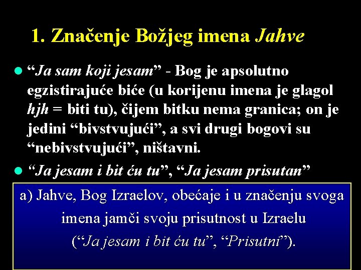 1. Značenje Božjeg imena Jahve l “Ja sam koji jesam” - Bog je apsolutno