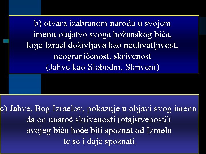 b) otvara izabranom narodu u svojem imenu otajstvo svoga božanskog bića, koje Izrael doživljava