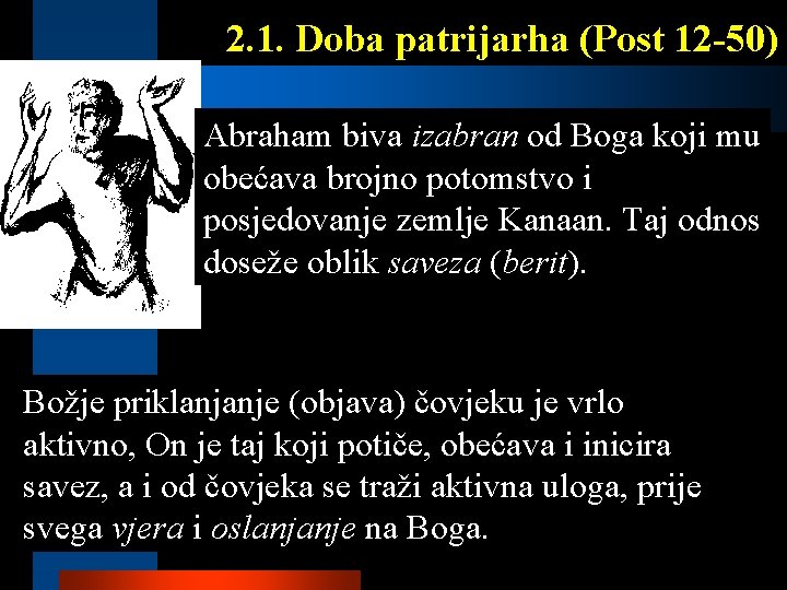 2. 1. Doba patrijarha (Post 12 -50) Abraham biva izabran od Boga koji mu