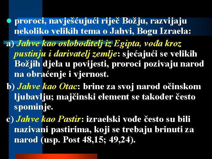 l proroci, navješćujući riječ Božju, razvijaju nekoliko velikih tema o Jahvi, Bogu Izraela: a)